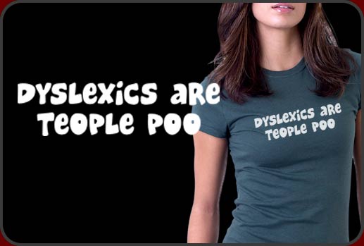 Dyslexics  are teople poo